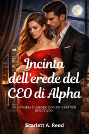 Incinta dell'erede del CEO di Alpha - Una storia d'amore con un partner rifiutato - cover