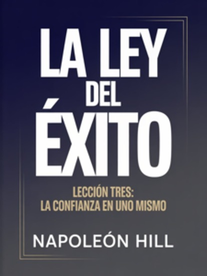LA LEY DEL ÉXITO Lección tres: LA CONFIANZA EN UNO MISMO (traducido) - cover