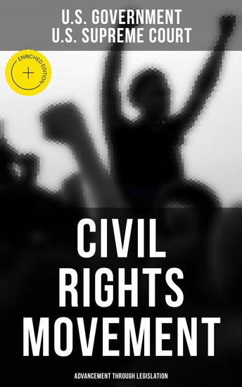 Civil Rights Movement - Advancement Through Legislation - Enriched edition A Comprehensive Law Collection: Civil Rights Law and Supreme Court Decisions Involving Race Cases - cover