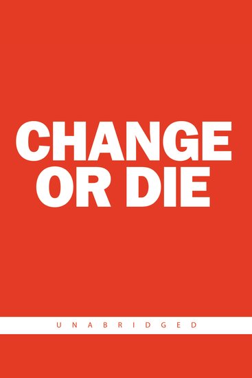 Change or Die - The Three Keys to Change at Work and in Life - cover