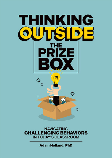 Thinking Outside the Prize Box - Navigating Challenging Behaviors in Today's Classroom - cover
