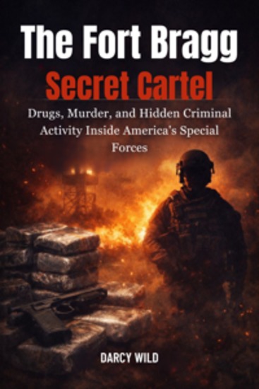 The Fort Bragg Secret cartel - Drugs Murder and Hidden Criminal Activity Inside America’s Special Forces - cover