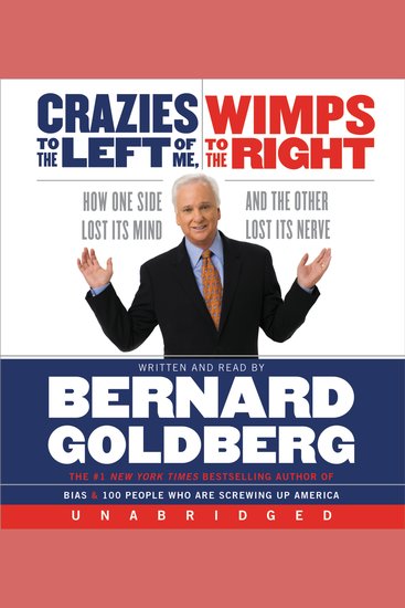 Crazies to the Left of Me Wimps to the Right - How One Side Lost Its Mind and the Other Lost Its Nerve - cover