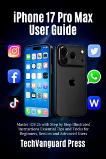 iPhone 17 Pro Max User Guide - Master iOS 26 Features Camera Secrets & Hidden Tricks for Beginners Seniors & Advanced Users - cover
