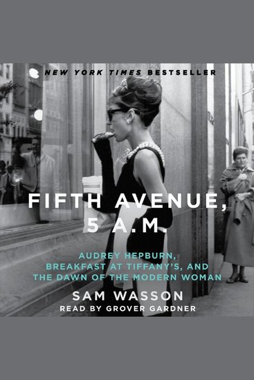 Fifth Avenue 5 AM - Audrey Hepburn Breakfast at Tiffany's and the Dawn of the Modern Woman - cover