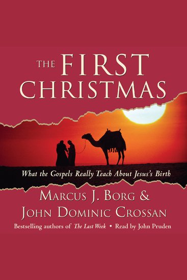 The First Christmas - What the Gospels Really Teach About Jesus's Birth - cover