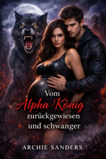 Vom Alpha-König zurückgewiesen und schwanger - Eine Romanze mit einem zurückgewiesenen Gefährten – Gestaltwandler - cover