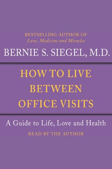 How to Live Between Office Visits - A Guide to Life Love and Health - cover