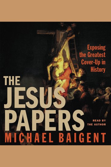 The Jesus Papers - Exposing the Greatest Cover-Up in History - cover