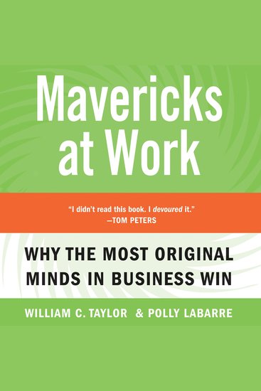 Mavericks At Work - Why the Most Original Minds in Business Win - cover