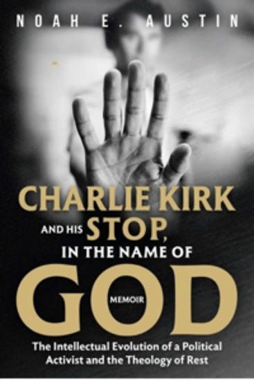 CHARLIE KIRK AND HIS STOP IN THE NAME OF GOD MEMOIR - The Intellectual Evolution of a Political Activist and the Theology of Rest - cover