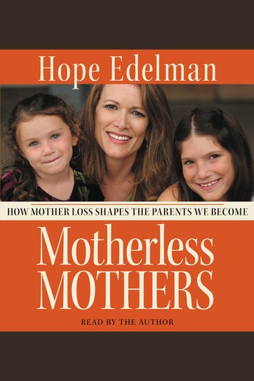 Motherless Mothers - How Mother Loss Shapes the Parents We Be - cover
