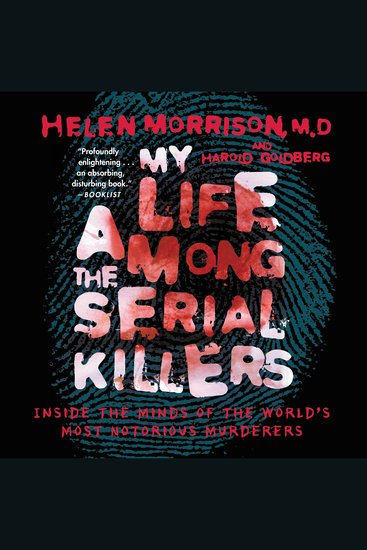 My Life Among the Serial Killers - Inside the Minds of the World's Most Notorious Murderers - cover