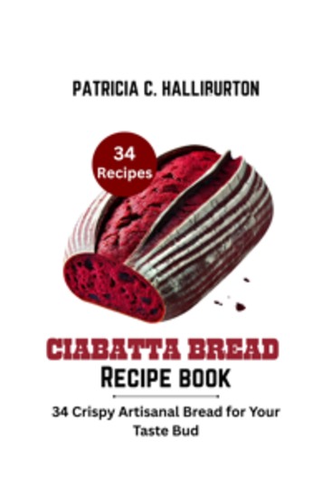 Ciabatta Bread Recipe Book - 34 Crispy Artisanal Bread for Your Taste Bud - cover