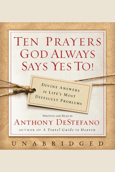 Ten Prayers God Always Says Yes To UNA - Divine Answers to Life's Most Difficult Problems - cover