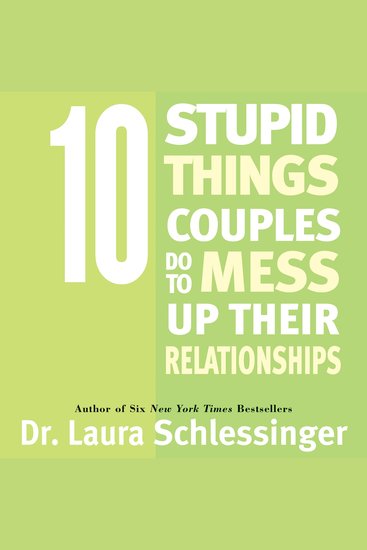 Ten Stupid Things Couples Do To Mess Up Their Relationships - cover