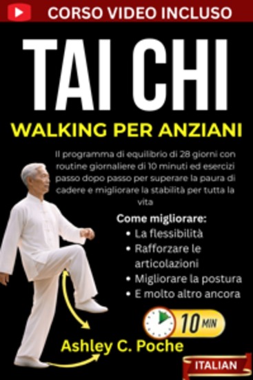 Tai Chi Walking per Anziani - Il programma di equilibrio di 28 giorni con routine giornaliere di 10 minuti ed esercizi passo dopo passo per superare la paura di cadere e migliorare la stabilità per tutta la vita - cover