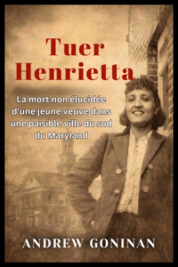 Tuer Henrietta - La mort non élucidée d'une jeune veuve dans une paisible ville du sud du Maryland - cover