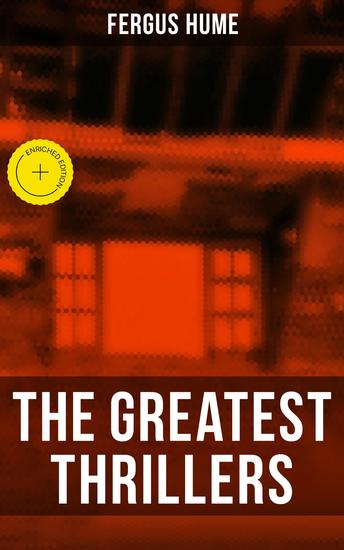 The Greatest Thrillers of Fergus Hume - Enriched edition The Mystery of a Hansom Cab Red Money The Bishop's Secret The Pagan's Cup A Coin of Edward VII… - cover