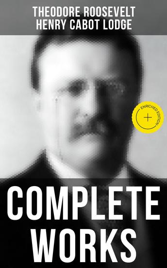 Complete Works - Enriched edition Memoirs History Books Biographies Essays Speeches & Executive Orders - cover