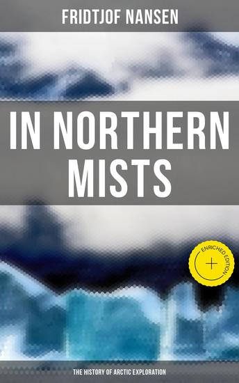 In Northern Mists: The History of Arctic Exploration - Enriched edition - cover