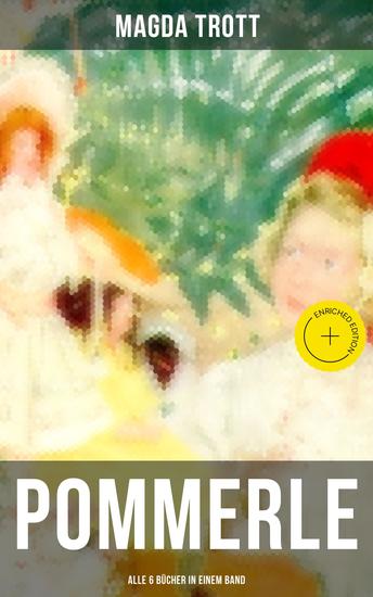 POMMERLE - Alle 6 Bücher in einem Band - Bereicherte Ausgabe Die schönsten Mädchenbücher: Mit Pommerle durchs Kinderland Pommerles Jugendzeit Pommerle auf Reisen Pommerle im Frühling des Lebens - cover