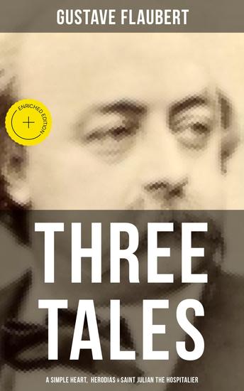 Three Tales: A Simple Heart Herodias & Saint Julian the Hospitalier - Enriched edition A Classic of French Literature - cover
