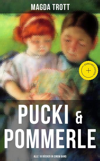 PUCKI & POMMERLE: Alle 18 Bücher in einem Band - Bereicherte Ausgabe Mit Pommerle durchs Kinderland Pommerles Jugendzeit Pommerle ein deutsches Mädel Försters Pucki… - cover