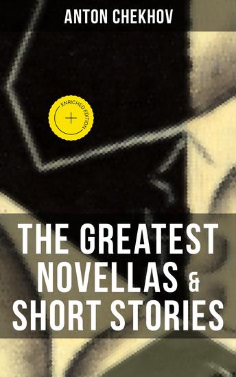 The Greatest Novellas & Short Stories of Anton Chekhov - Enriched edition - cover