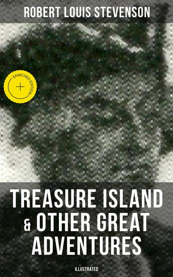 Treasure Island & Other Great Adventures (Illustrated) - Enriched edition The Black Arrow The Misadventures of John Nicholson Adventures of David Balfour… - cover