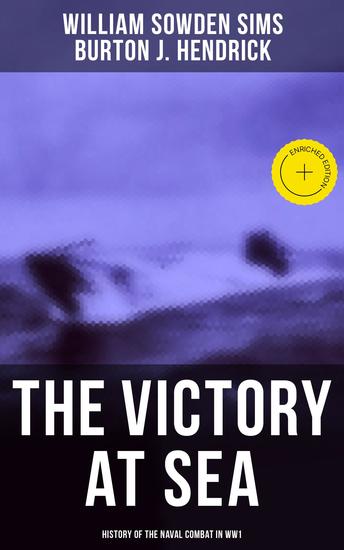 The Victory at Sea: History of the Naval Combat in WW1 - Enriched edition American Destroyers in Action Decoying Submarines to Destruction & Other Naval Actions - cover