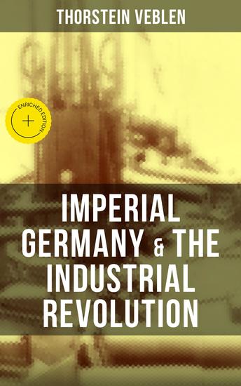 Imperial Germany & the Industrial Revolution - Enriched edition The Economic Rise as a Fuel for Political Radicalism & The Background Origins of WW1 - cover