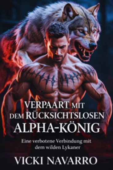 Verpaart Mit Dem Rücksichtslosen Alpha-König - Eine verbotene Verbindung mit dem wilden Lykaner - cover