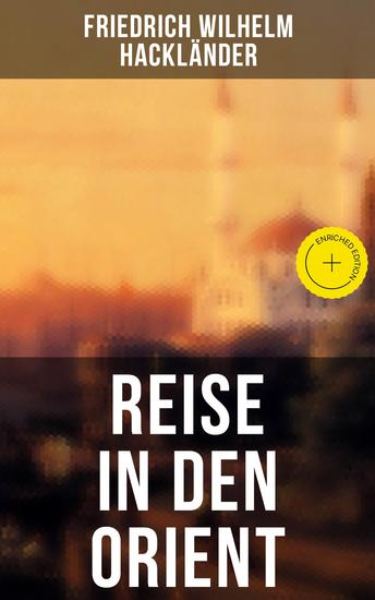 Reise in den Orient - Bereicherte Ausgabe Reiseberichte: Türkei Konstantinopel Beirut Jerusalem Ägypten Malta und mehr - cover
