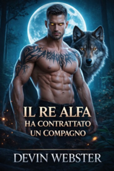 il re alfa ha contratto un compagno - un bambino segreto un compagno rifiutato un lupo mannaro miliardario una storia d'amore - cover