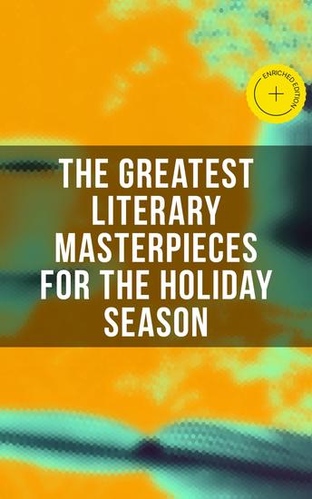 The Greatest Literary Masterpieces for the Holiday Season - Enriched edition 150 Everlasting Masterpieces of the World Literature - cover