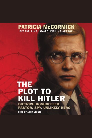 The Plot to Kill Hitler - Dietrich Bonhoeffer: Pastor Spy Unlikely Hero - cover