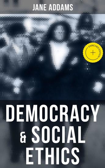 Democracy & Social Ethics - Enriched edition Conception of the Moral Significance of Diversity From a Feminist Perspective Including an Essay Belated Industry and a Speech Why Women Should Vote - cover