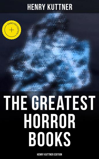 The Greatest Horror Books - Henry Kuttner Edition - Enriched edition Macabre Classics by Henry Kuttner: I the Vampire The Salem Horror Chameleon Man - cover