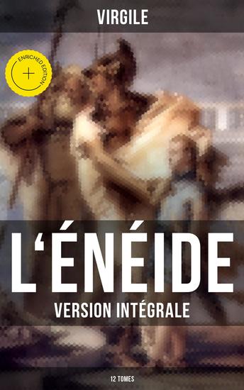 L'Énéide (Version intégrale - 12 Tomes) - Édition enrichie La plus célèbre épopée latine - Les épreuves et les aventures du Troyen Énée ancêtre mythique du peuple romain après la Guerre de Troie - cover