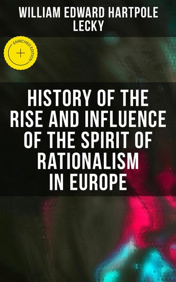 History of the Rise and Influence of the Spirit of Rationalism in Europe - Enriched edition Complete Edition: Book 1&2 - cover