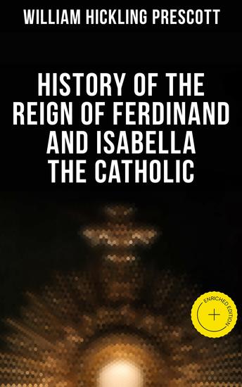 History of the Reign of Ferdinand and Isabella the Catholic - Enriched edition All 3 Volumes - cover