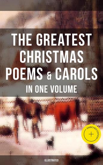 The Greatest Christmas Poems & Carols in One Volume (Illustrated) - Enriched edition Silent Night The Three Kings Old Santa Claus Angels from the Realms of Glory Saint Nicholas - cover