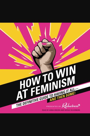 How to Win at Feminism - The Definitive Guide to Having It All--And Then Some! - cover