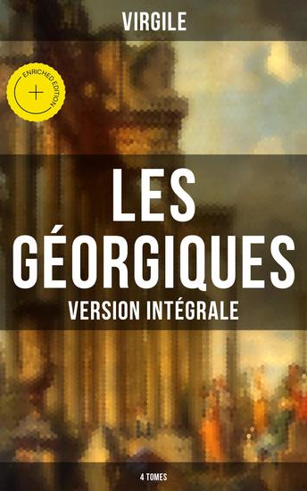 Les Géorgiques (Version intégrale - 4 Tomes) - Édition enrichie Le chef-d'œuvre de la littérature latine - cover
