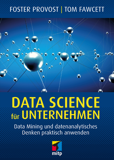 Data Science für Unternehmen - Data Mining und datenanalytisches Denken praktisch anwenden - cover