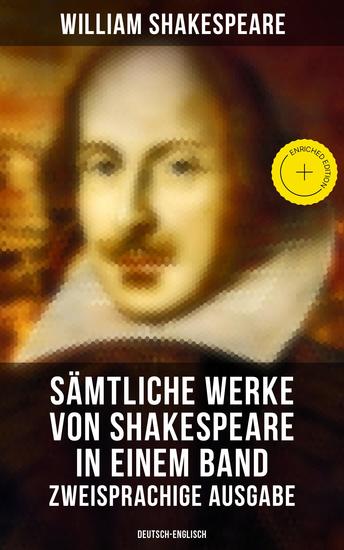 Sämtliche Werke von Shakespeare in einem Band: Zweisprachige Ausgabe (Deutsch-Englisch) - Bereicherte Ausgabe Tragödien Komödien Historiendramen und Versdichtungen - cover