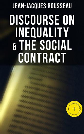 Discourse on Inequality & The Social Contract - Enriched edition Including Discourse on the Arts and Sciences & A Discourse on Political Economy - cover