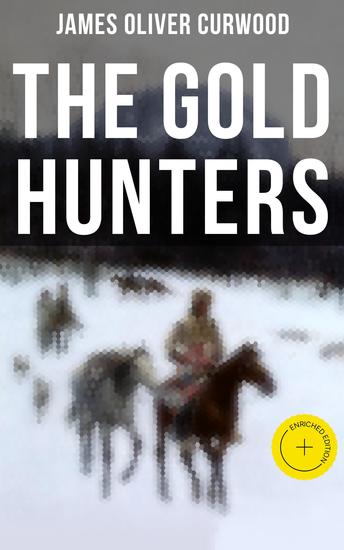 The Gold Hunters - Enriched edition Western Mystery: A Dangerous Treasure Hunt and the Story of Life and Adventure in the Hudson Bay Wilds - cover