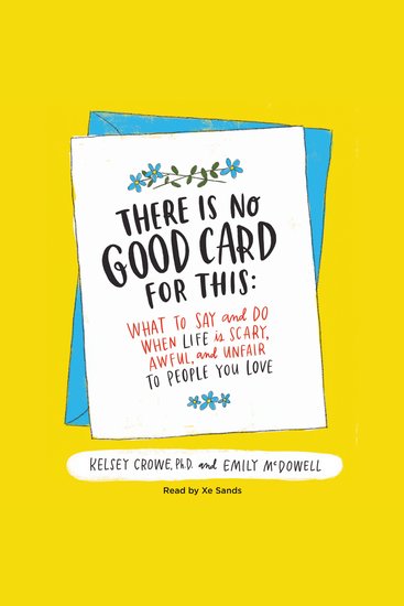 There Is No Good Card for This - What To Say and Do When Life Is Scary Awful and Unfair to People You Love - cover